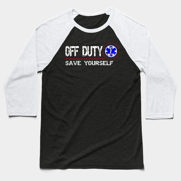 Off Duty Save Yourself - Fun Vintage Ems Gift Medical Shirt Baseball T-Shirt by Curryart